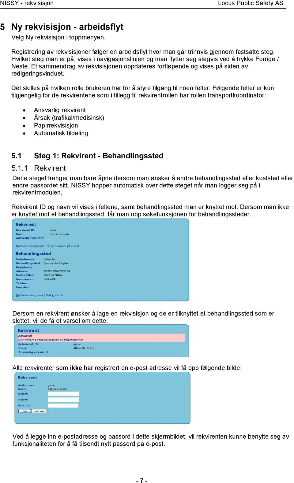 Et sammendrag av rekvisisjonen oppdateres fortløpende og vises på siden av redigeringsvinduet. Det skilles på hvilken rolle brukeren har for å styre tilgang til noen felter.