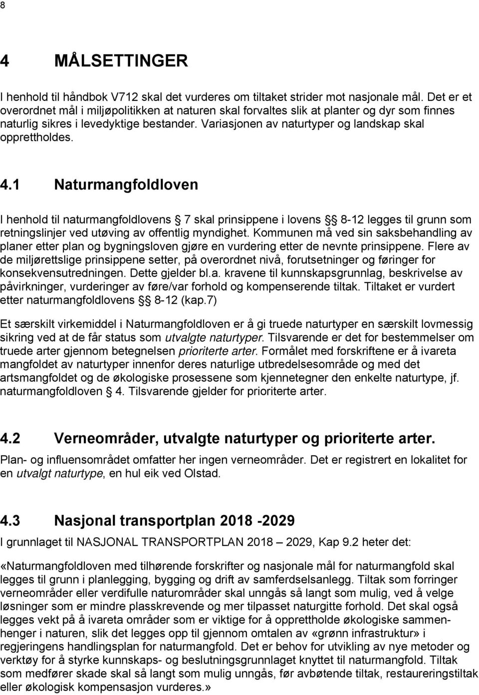 Variasjonen av naturtyper og landskap skal opprettholdes. 4.