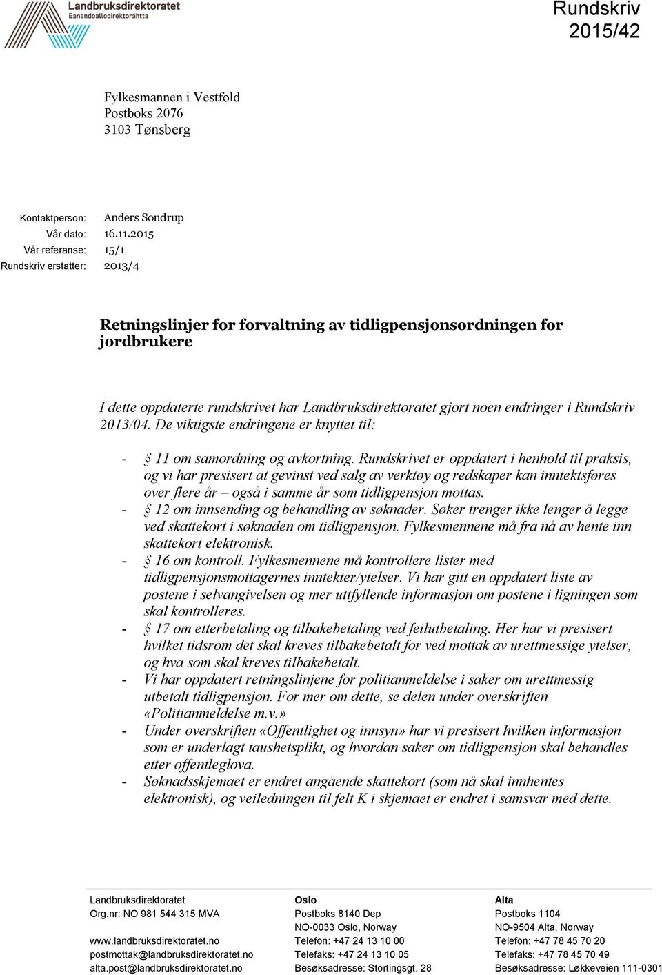 endringer i Rundskriv 2013/04. De viktigste endringene er knyttet til: - 11 om samordning og avkortning.