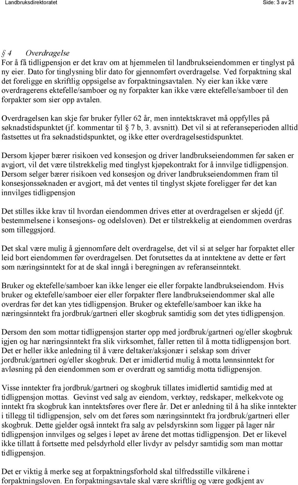 Ny eier kan ikke være overdragerens ektefelle/samboer og ny forpakter kan ikke være ektefelle/samboer til den forpakter som sier opp avtalen.