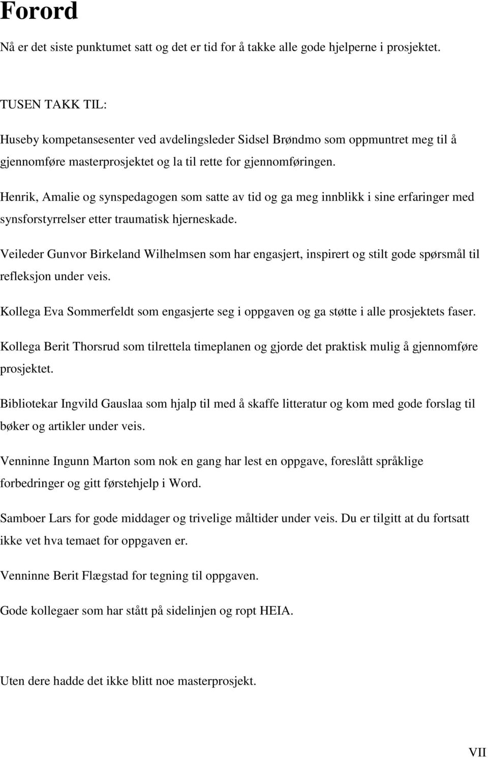 Henrik, Amalie og synspedagogen som satte av tid og ga meg innblikk i sine erfaringer med synsforstyrrelser etter traumatisk hjerneskade.