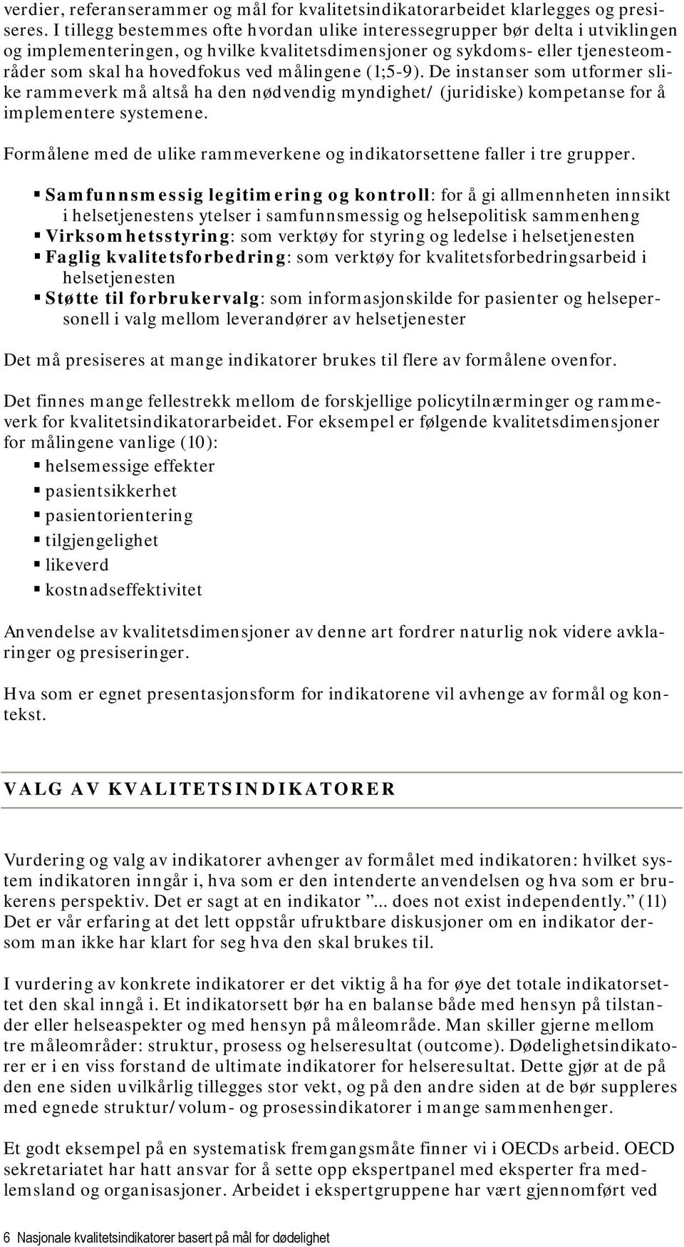 målingene (1;5-9). De instanser som utformer slike rammeverk må altså ha den nødvendig myndighet/ (juridiske) kompetanse for å implementere systemene.