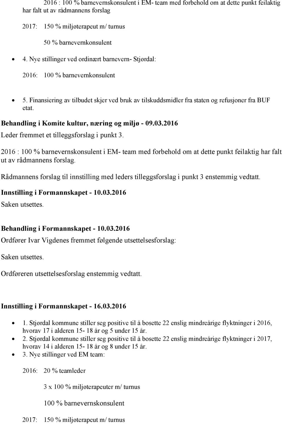 Behandling i Komite kultur, næring og miljø - 09.03.2016 Leder fremmet et tilleggsforslag i punkt 3.