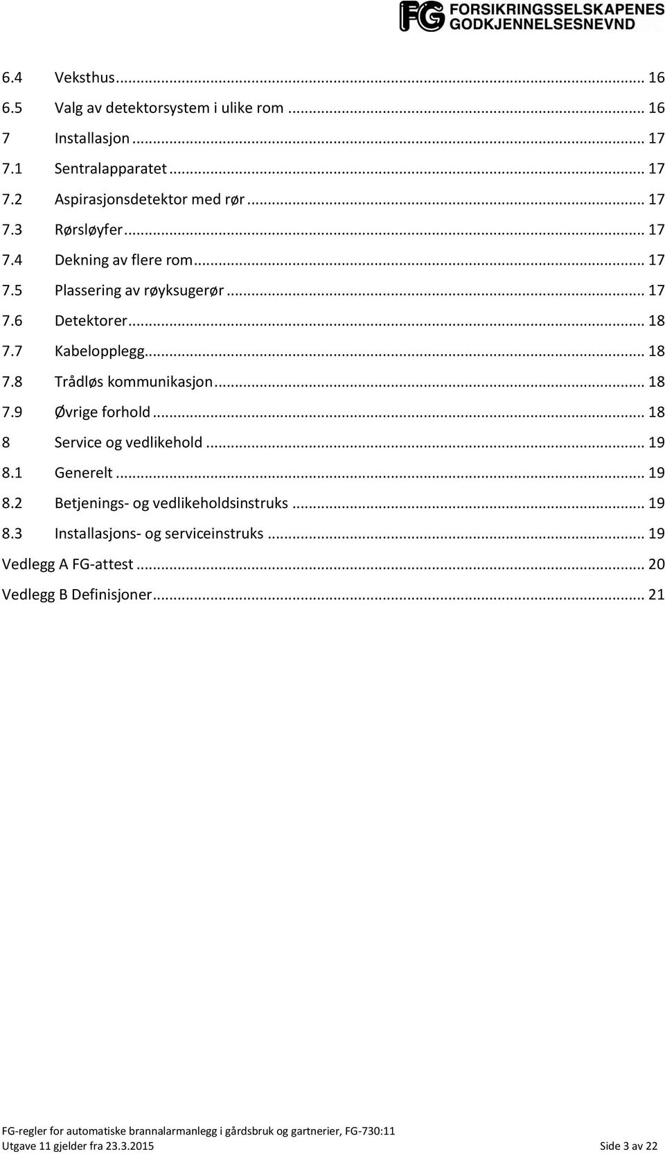 .. 18 7.9 Øvrige forhold... 18 8 Service og vedlikehold... 19 8.1 Generelt... 19 8.2 Betjenings- og vedlikeholdsinstruks... 19 8.3 Installasjons- og serviceinstruks.