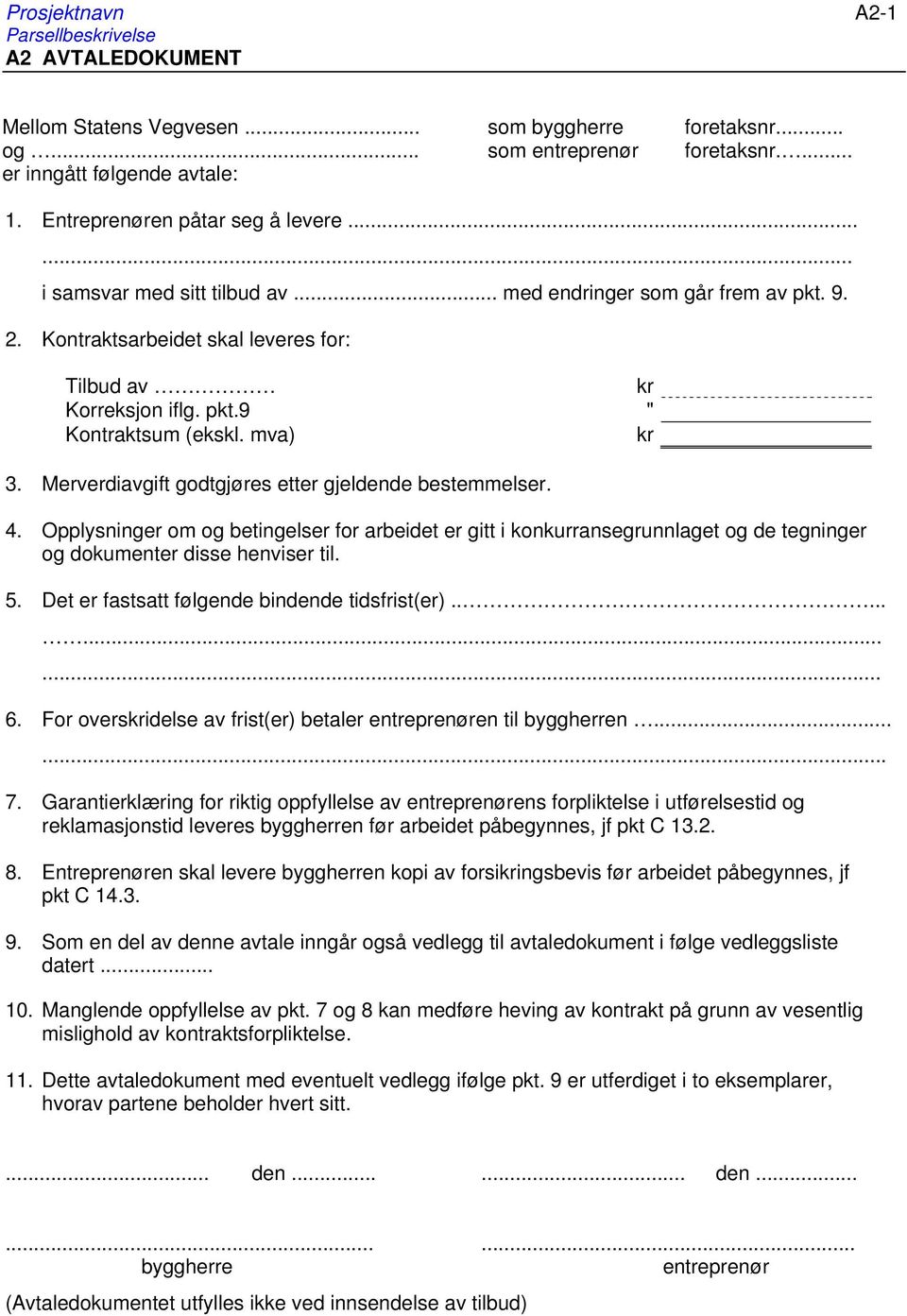 mv kr 3. Merverdiavgift godtgjøres etter gjeldende bestemmelser. 4. Opplysninger om og betingelser for arbeidet er gitt i konkurransegrunnlaget og de tegninger og dokumenter disse henviser til. 5.