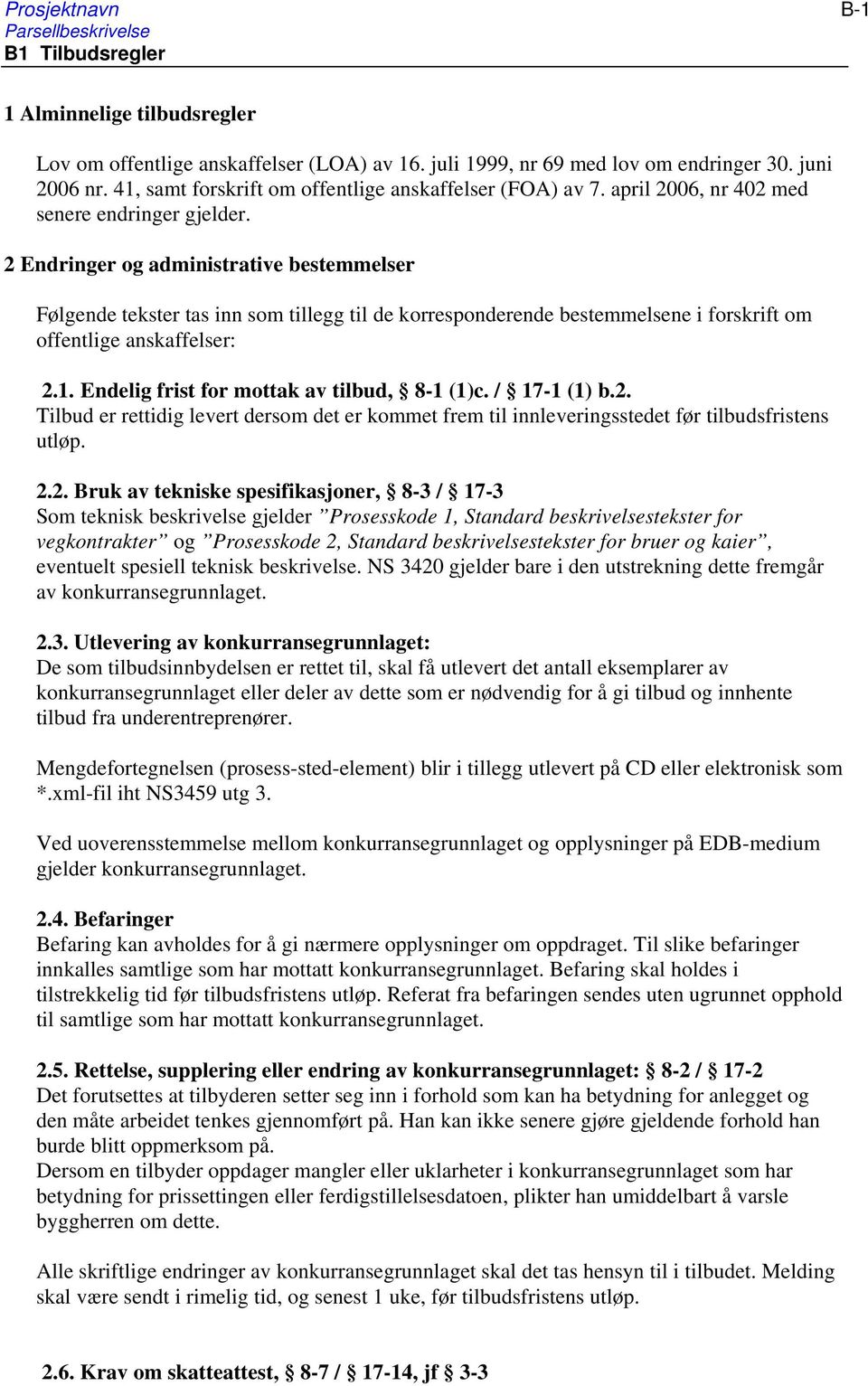 2 Endringer og administrative bestemmelser Følgende tekster tas inn som tillegg til de korresponderende bestemmelsene i forskrift om offentlige anskaffelser: 2.1.