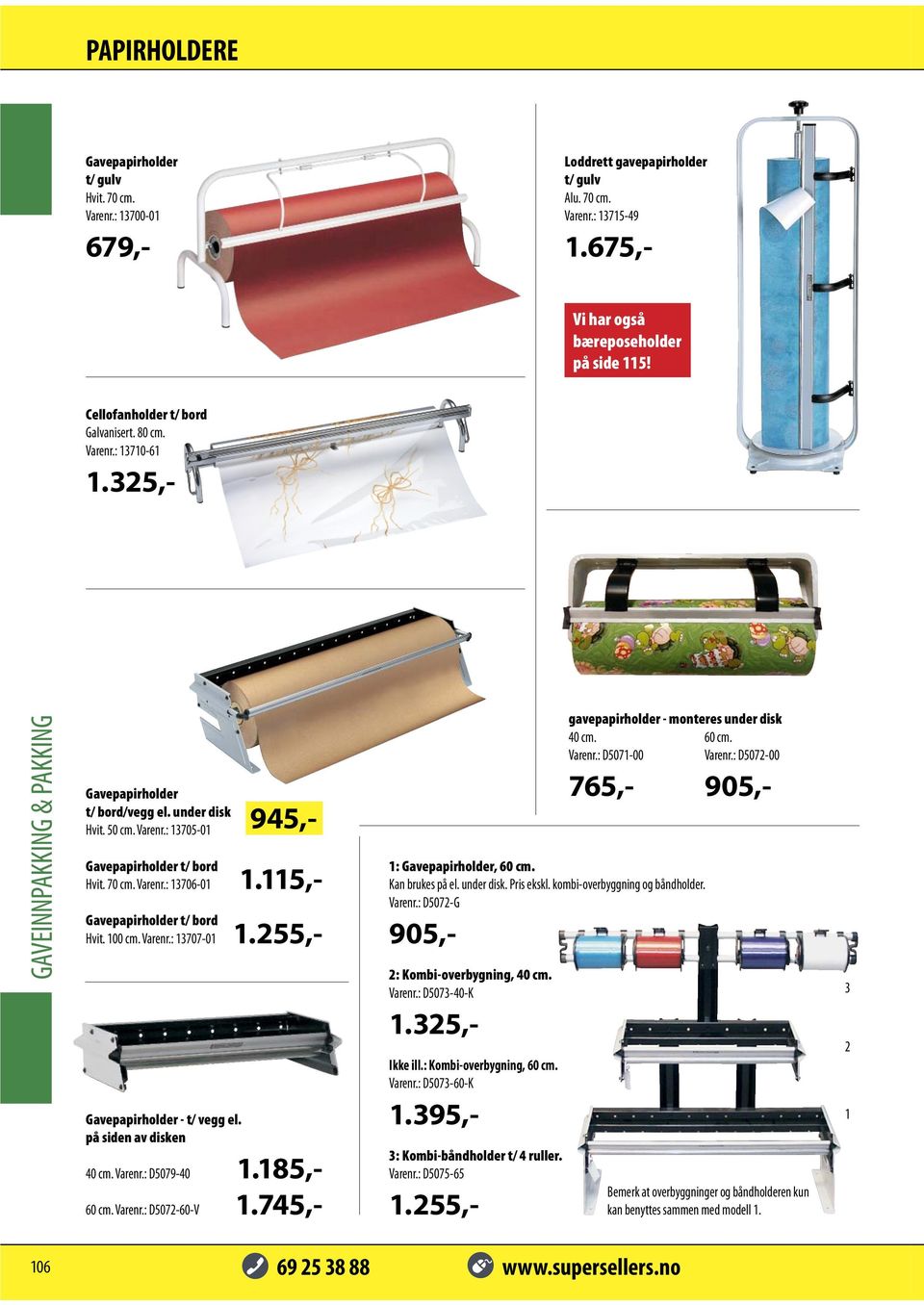 115,- Gavepapirholder t/ bord Hvit. 100 cm. Varenr.: 13707-01 1.255,- Gavepapirholder - t/ vegg el. på siden av disken 40 cm. Varenr.: D5079-40 1.185,- 60 cm. Varenr.: D5072-60-V 1.