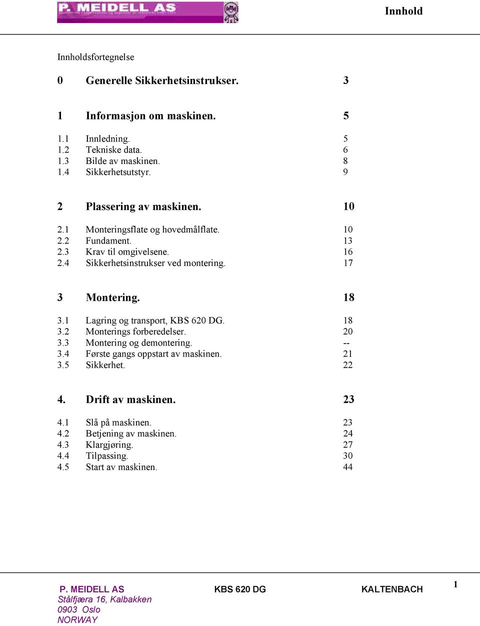 4 Sikkerhetsinstrukser ved montering. 17 3 Montering. 18 3.1 Lagring og transport, KBS 620 DG. 18 3.2 Monterings forberedelser. 20 3.3 Montering og demontering. -- 3.