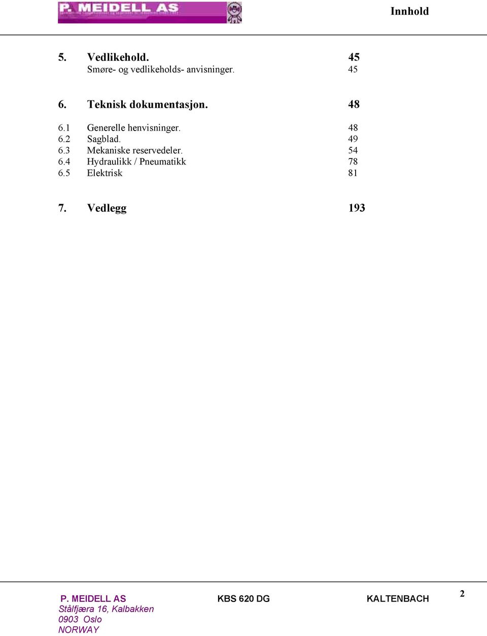 Teknisk dokumentasjon. 48 6.1 Generelle henvisninger.