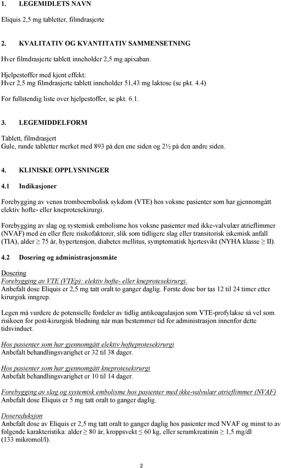 LEGEMIDDELFORM Tablett, filmdrasjert Gule, runde tabletter merket med 893 på den ene siden og 2½ på den andre siden. 4. KLINISKE OPPLYSNINGER 4.