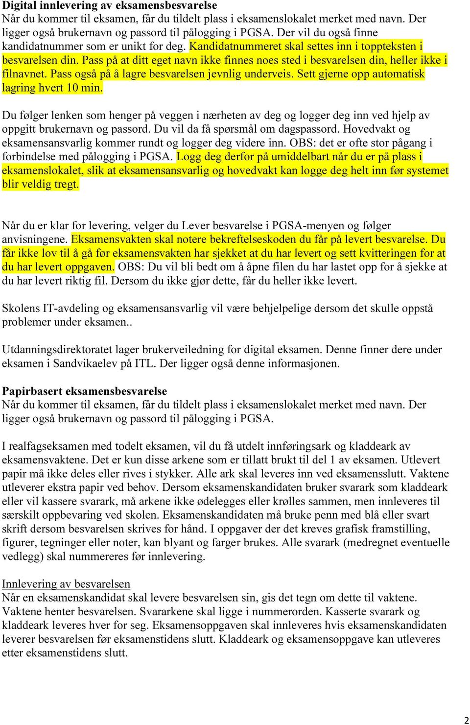 Pass på at ditt eget navn ikke finnes noes sted i besvarelsen din, heller ikke i filnavnet. Pass også på å lagre besvarelsen jevnlig underveis. Sett gjerne opp automatisk lagring hvert 10 min.