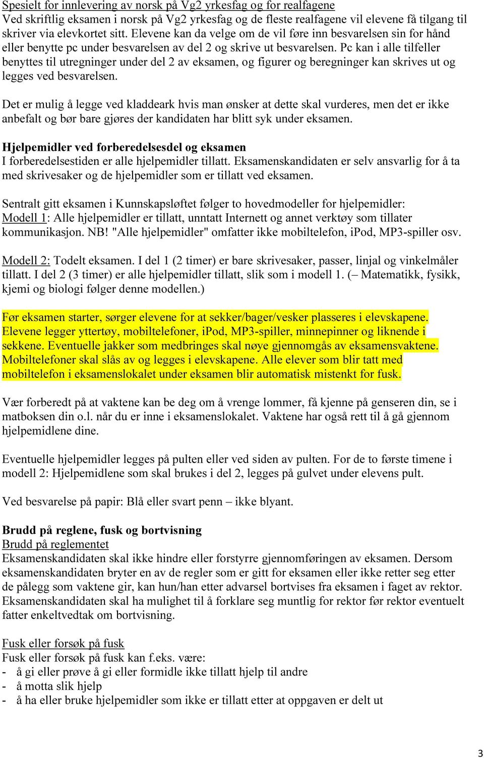 Pc kan i alle tilfeller benyttes til utregninger under del 2 av eksamen, og figurer og beregninger kan skrives ut og legges ved besvarelsen.