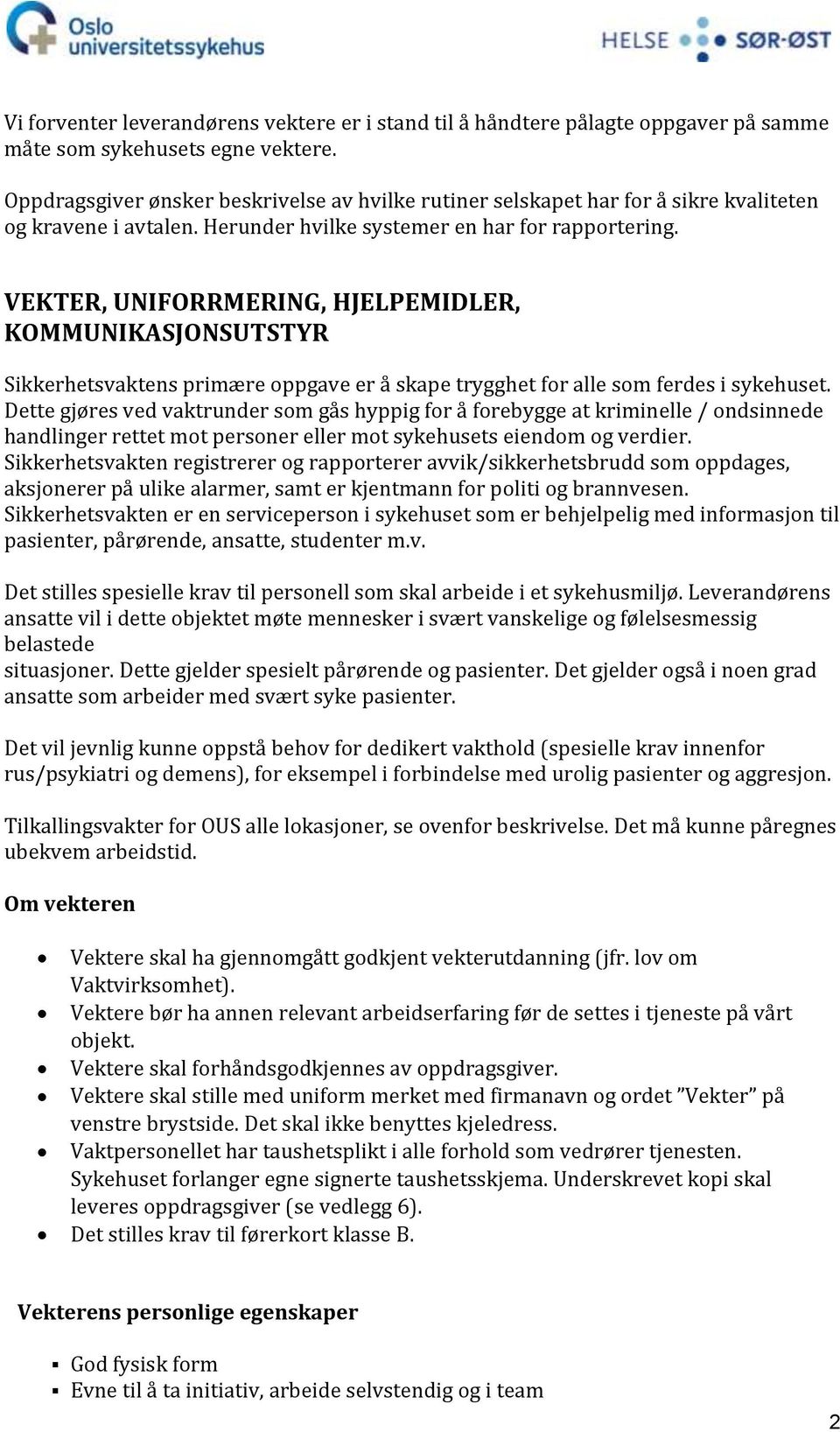 VEKTER, UNIFORRMERING, HJELPEMIDLER, KOMMUNIKASJONSUTSTYR Sikkerhetsvaktens primære oppgave er å skape trygghet for alle som ferdes i sykehuset.