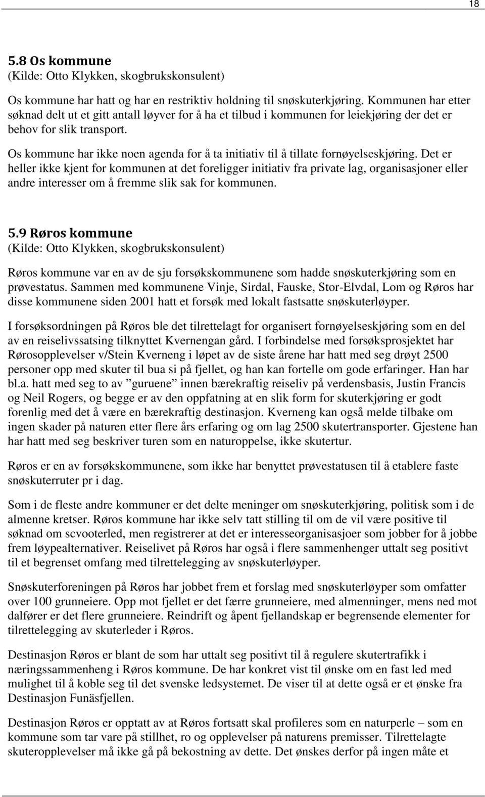 Os kommune har ikke noen agenda for å ta initiativ til å tillate fornøyelseskjøring.