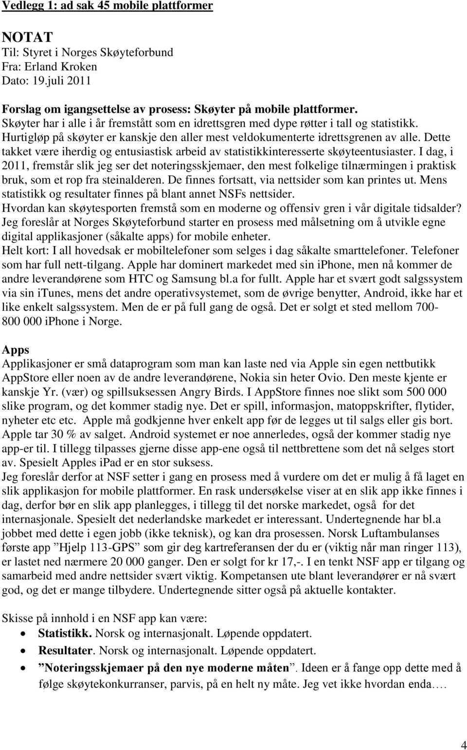 Dette takket være iherdig og entusiastisk arbeid av statistikkinteresserte skøyteentusiaster.