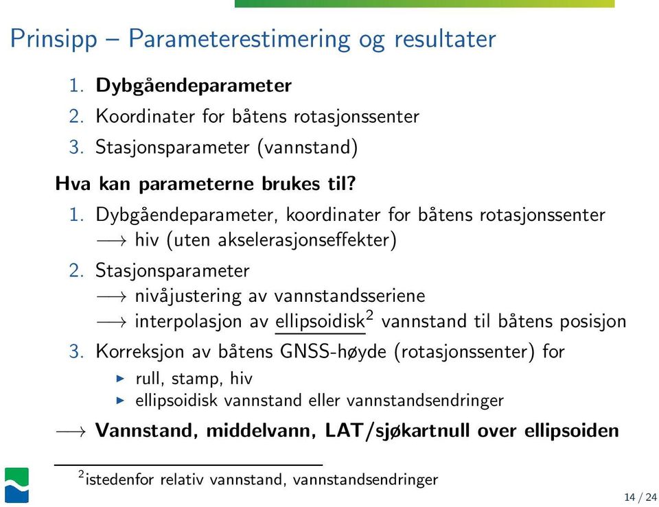 Dybgåendeparameter, koordinater for båtens rotasjonssenter hiv (uten akselerasjonseffekter) 2.