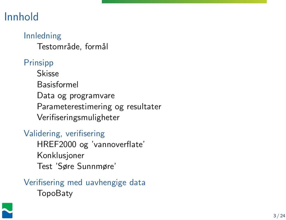 Verifiseringsmuligheter Validering, verifisering HREF2000 og