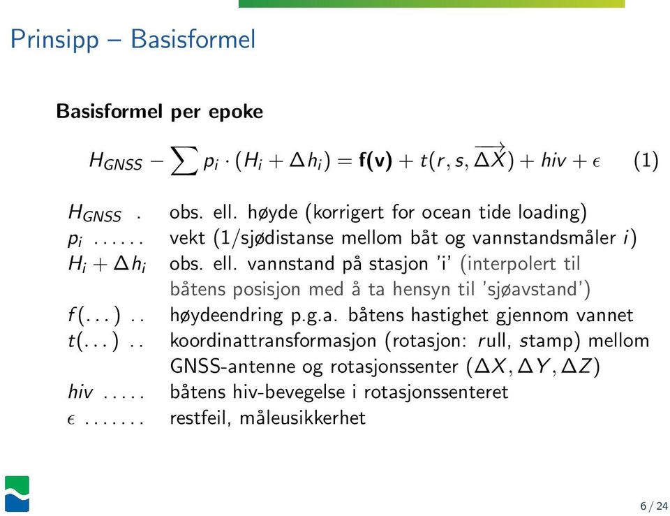 vannstand på stasjon i (interpolert til båtens posisjon med å ta hensyn til sjøavstand ) f(...).. høydeendring p.g.a. båtens hastighet gjennom vannet t(.