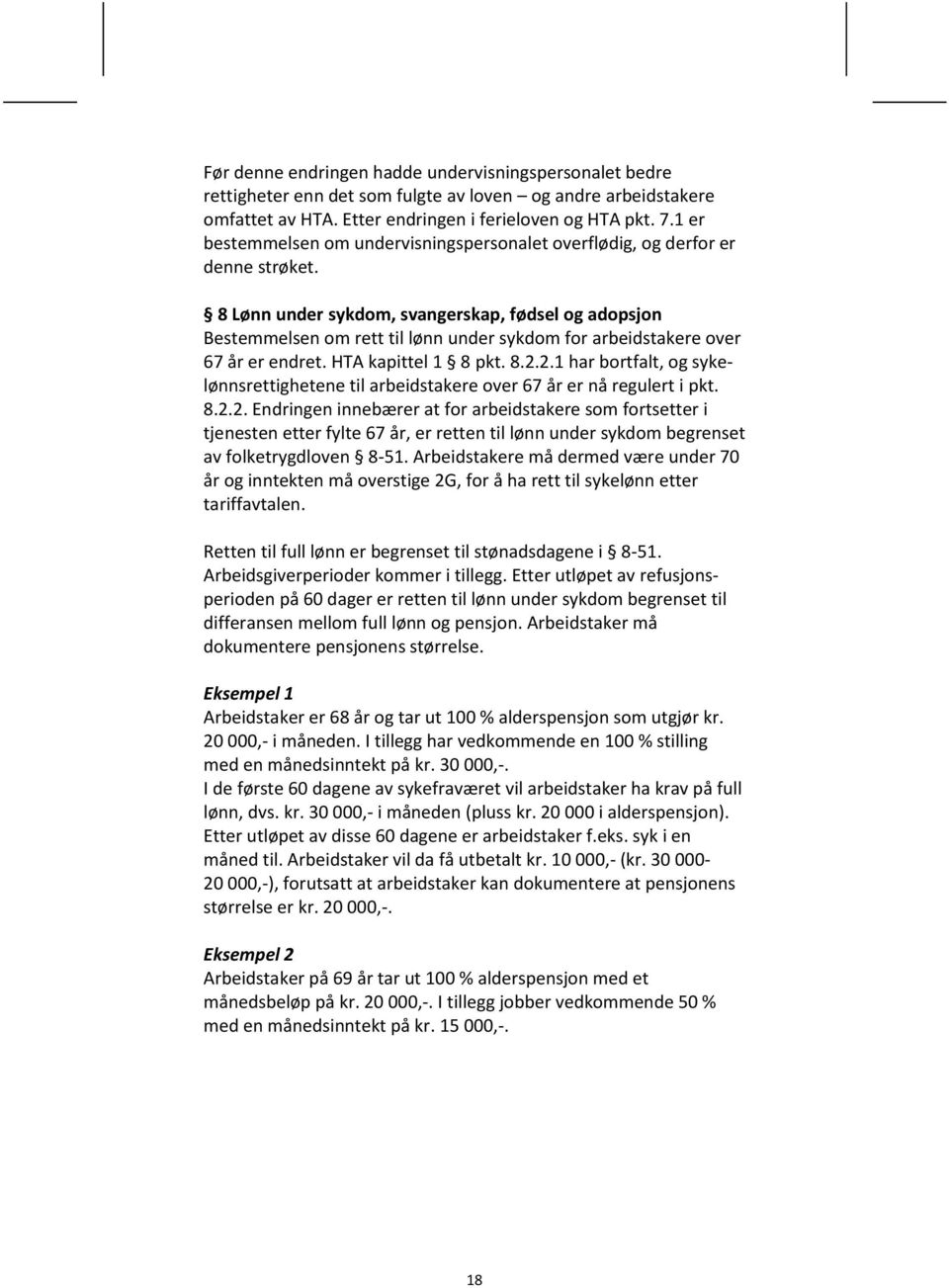 8 Lønn under sykdom, svangerskap, fødsel og adopsjon Bestemmelsen om rett til lønn under sykdom for arbeidstakere over 67 år er endret. HTA kapittel 1 8 pkt. 8.2.