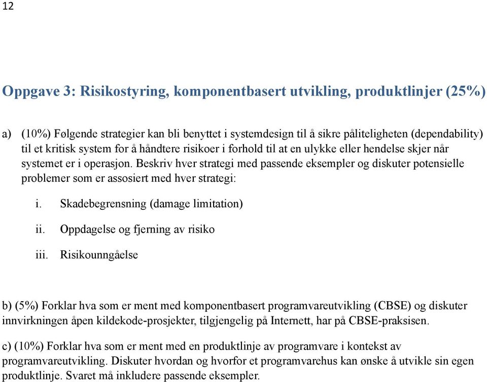 Beskriv hver strategi med passende eksempler og diskuter potensielle problemer som er assosiert med hver strategi: i. Skadebegrensning (damage limitation) ii. iii.