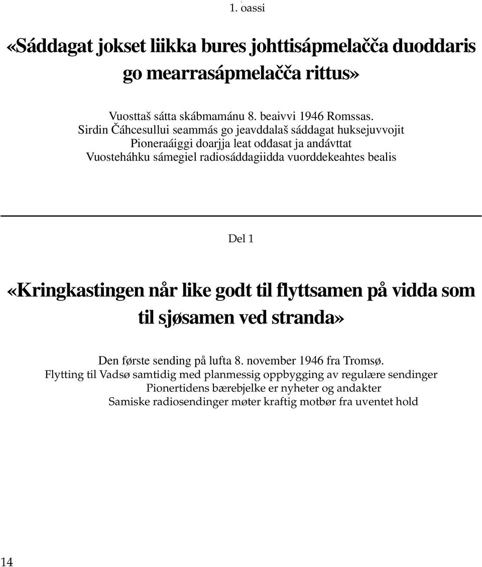 vuorddekeahtes bealis Del 1 «Kringkastingen når like godt til flyttsamen på vidda som til sjøsamen ved stranda» Den første sending på lufta 8.