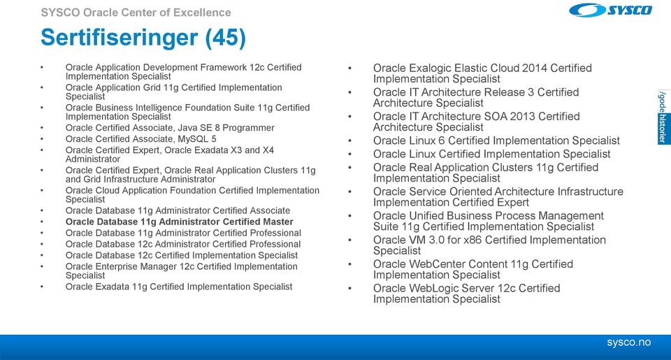 Oracle Exadata X3 and X4 Administrator Oracle Certified Expert, Oracle Real Application Clusters 11g and Grid Infrastructure Administrator Oracle Cloud Application Foundation Certified Implementation