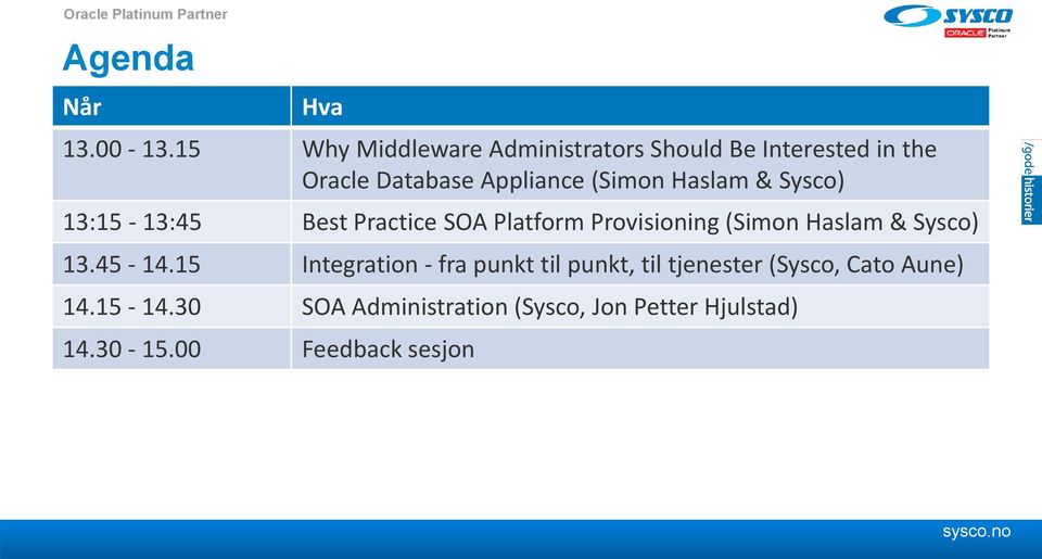 Haslam & Sysco) 13:15-13:45 Best Practice SOA Platform Provisioning (Simon Haslam & Sysco) 13.45-14.