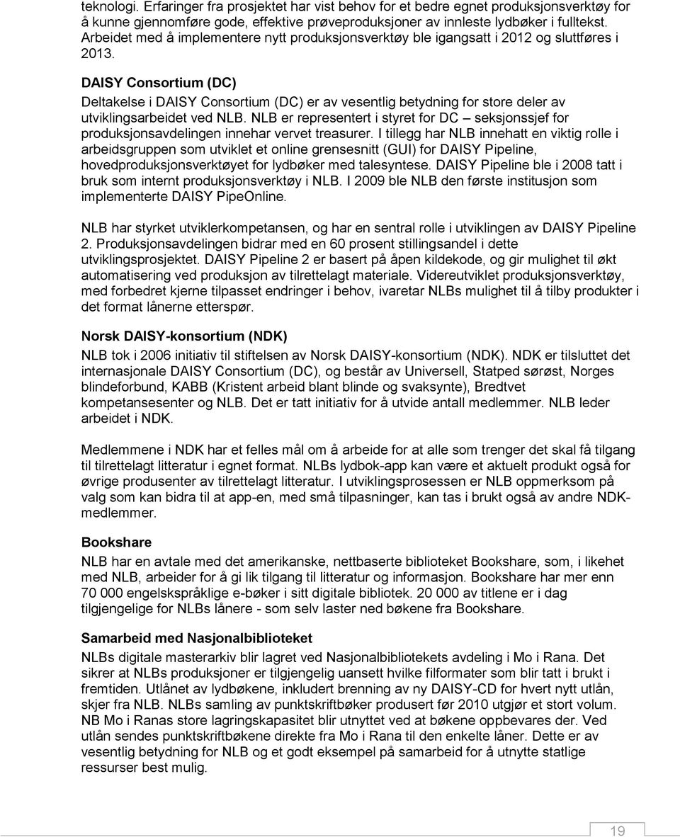 DAISY Consortium (DC) Deltakelse i DAISY Consortium (DC) er av vesentlig betydning for store deler av utviklingsarbeidet ved NLB.