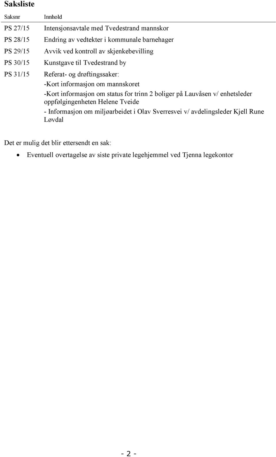 informasjon om status for trinn 2 boliger på Lauvåsen v/ enhetsleder oppfølgingenheten Helene Tveide - Informasjon om miljøarbeidet i Olav