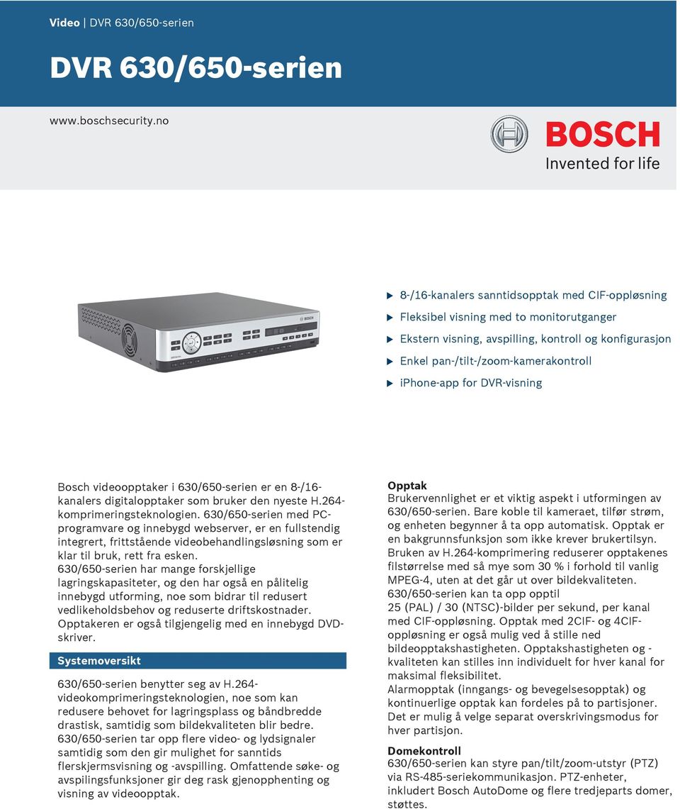 DVR-visning Bosch videoopptaker i 630/650-serien er en 8-/16- kanalers digitalopptaker som brker den nyeste H.264- komprimeringsteknologien.