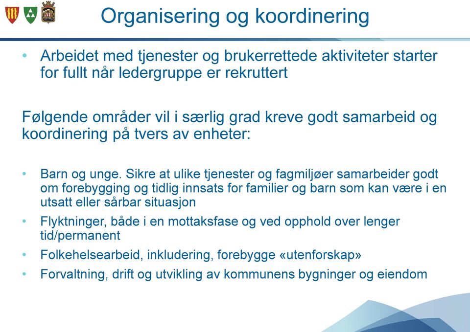 Sikre at ulike tjenester og fagmiljøer samarbeider godt om forebygging og tidlig innsats for familier og barn som kan være i en utsatt eller sårbar