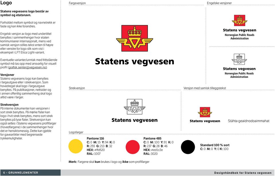 eksempel i LFT Etica Light-variant. Eventuelle varianter/unntak med frittstående symbol må tas opp med ansvarlig for visuell profil (grafisk.senter@vegvesen.