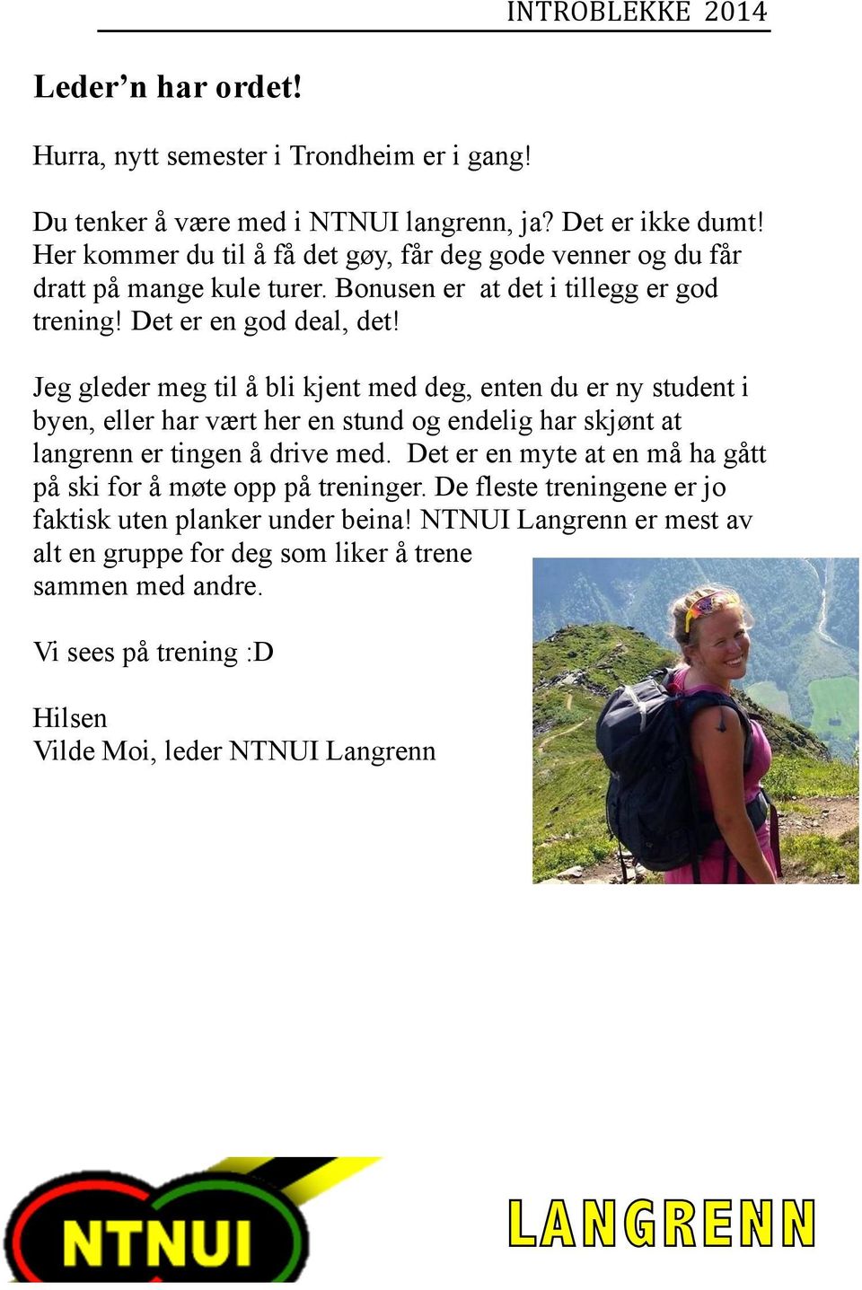 Jeg gleder meg til å bli kjent med deg, enten du er ny student i byen, eller har vært her en stund og endelig har skjønt at langrenn er tingen å drive med.