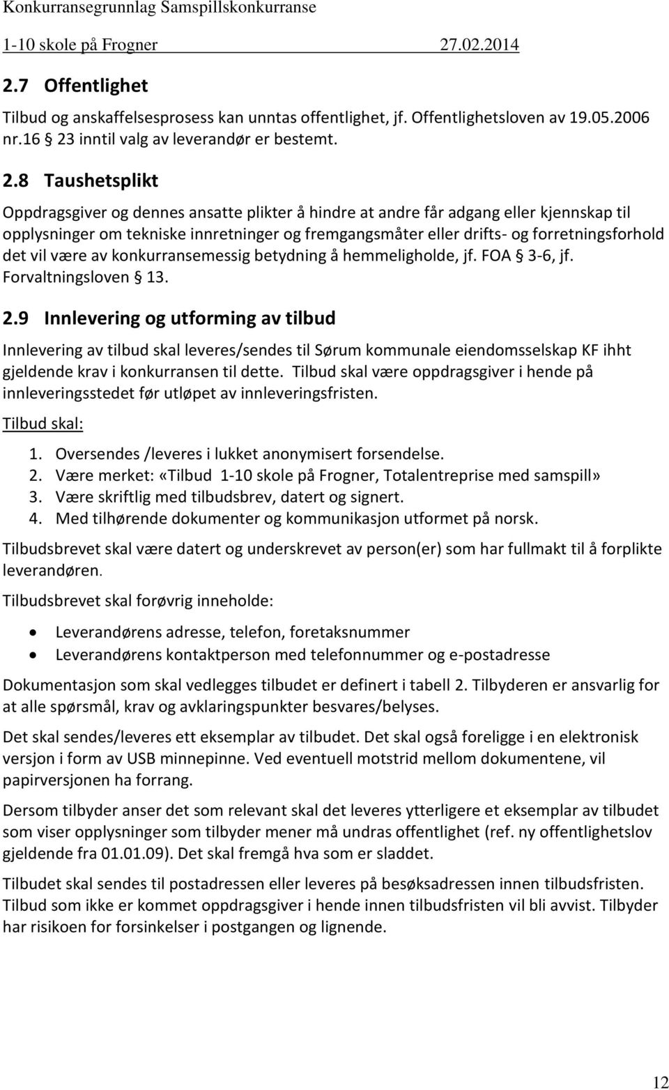 8 Taushetsplikt Oppdragsgiver og dennes ansatte plikter å hindre at andre får adgang eller kjennskap til opplysninger om tekniske innretninger og fremgangsmåter eller drifts- og forretningsforhold