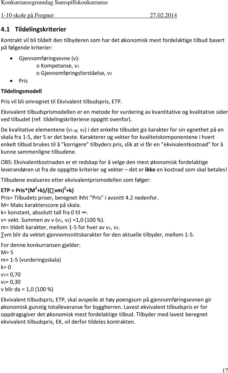 Ekvivalent tilbudsprismodellen er en metode for vurdering av kvantitative og kvalitative sider ved tilbudet (ref. tildelingskriteriene oppgitt ovenfor).