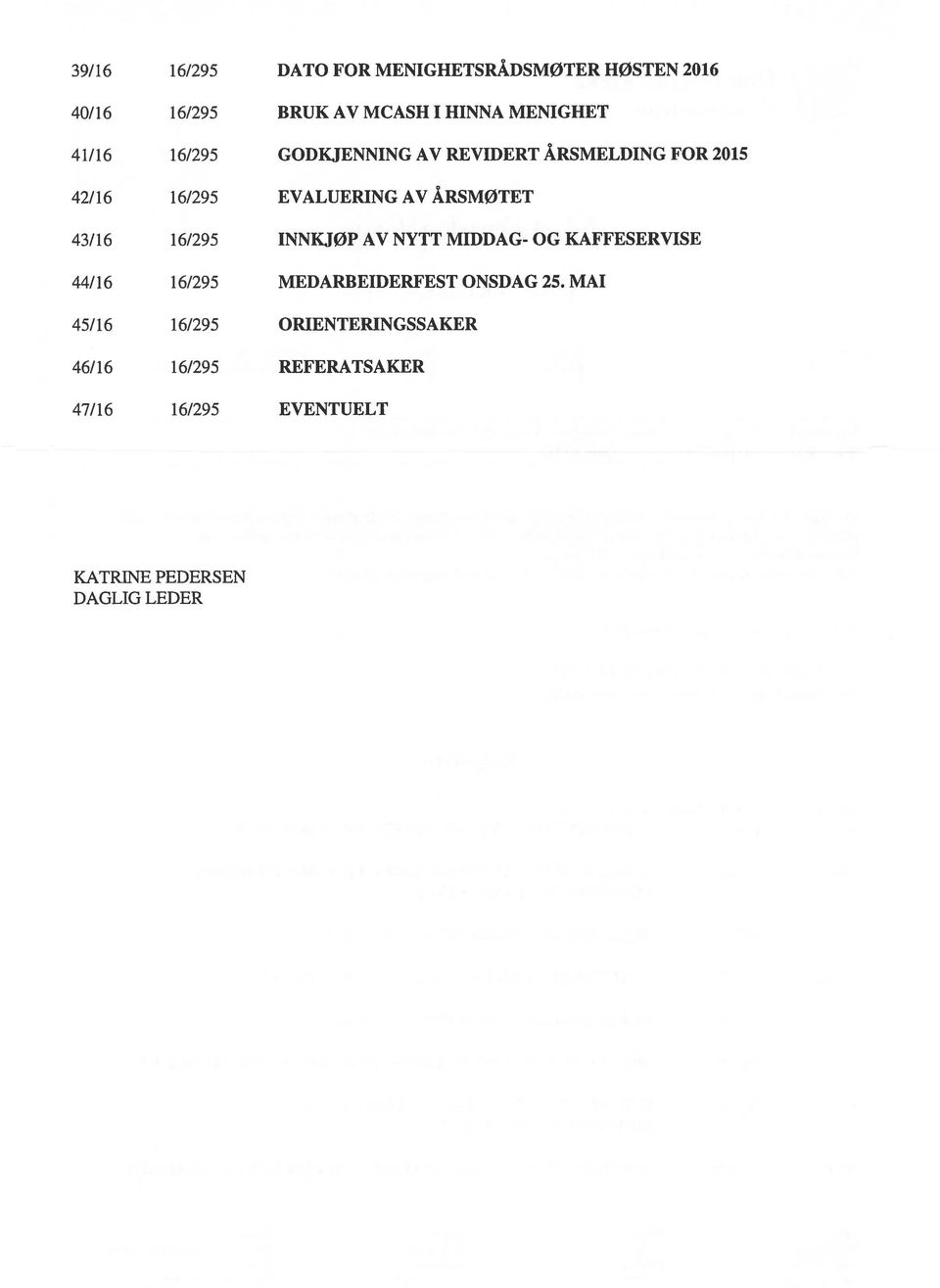 16/295 INNKJØP AV NYTT MIDDAG- OG KAFFESERVISE 44/16 16/295 MEDARBEIDERFEST ONSDAG 25.