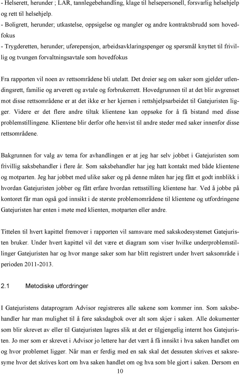 tvungen forvaltningsavtale som hovedfokus Fra rapporten vil noen av rettsområdene bli utelatt. Det dreier seg om saker som gjelder utlendingsrett, familie og arverett og avtale og forbrukerrett.