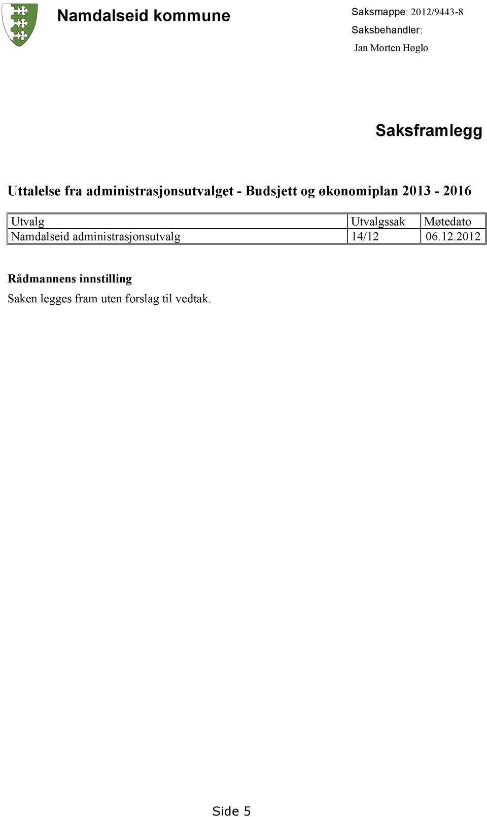 2013-2016 Utvalg Utvalgssak Møtedato Namdalseid administrasjonsutvalg 14/12