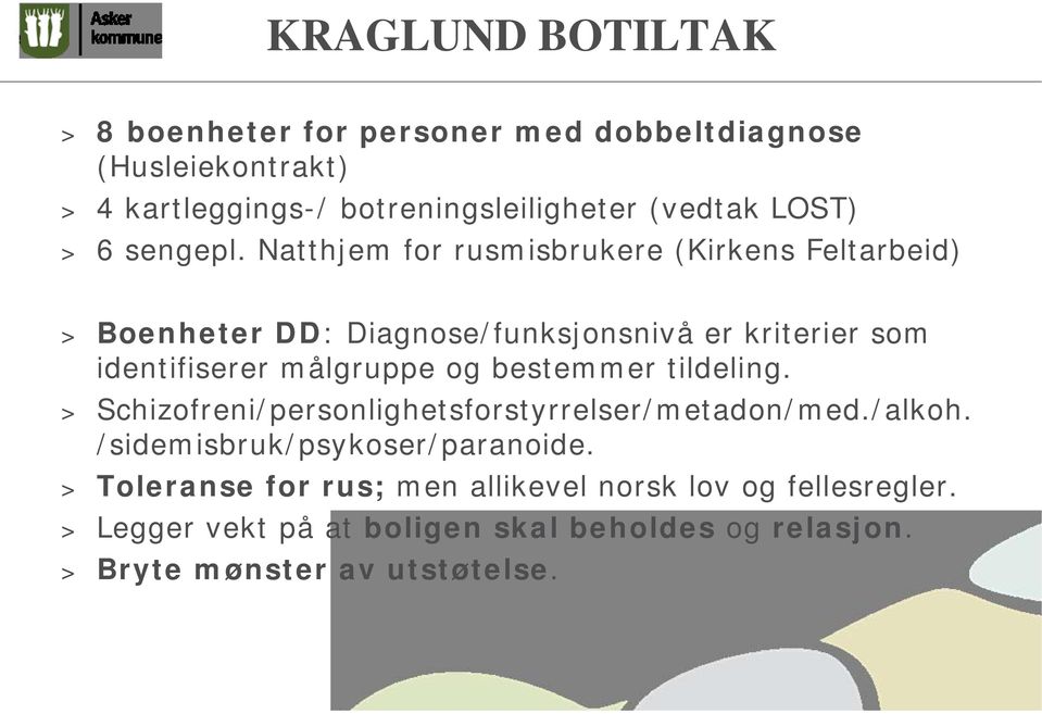 Natthjem for rusmisbrukere (Kirkens Feltarbeid) > Boenheter DD: Diagnose/funksjonsnivå er kriterier som identifiserer målgruppe og