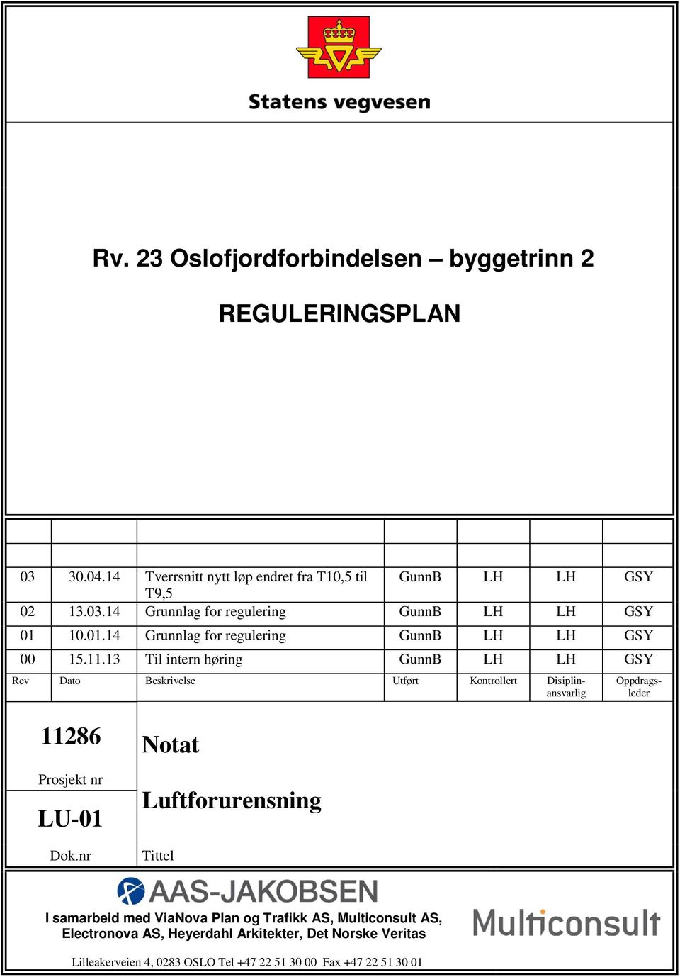 13 Til intern høring GunnB LH LH GSY Rev Dato Beskrivelse Utført Kontrollert Disiplinansvarlig Oppdragsleder 11286 Notat Prosjekt nr Dok.