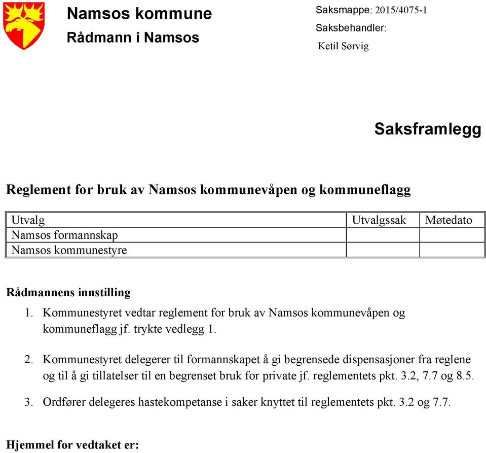 Kommunestyret vedtar reglement for bruk av Namsos kommunevåpen og kommuneflagg jf. trykte vedlegg 1. 2.