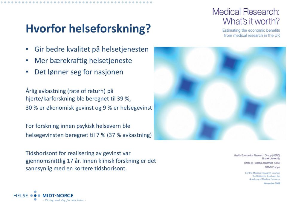 ofreturn) på hjerte/karforskning ble beregnet til 39 %, 30 % er økonomisk gevinst og 9 % er helsegevinst For forskning