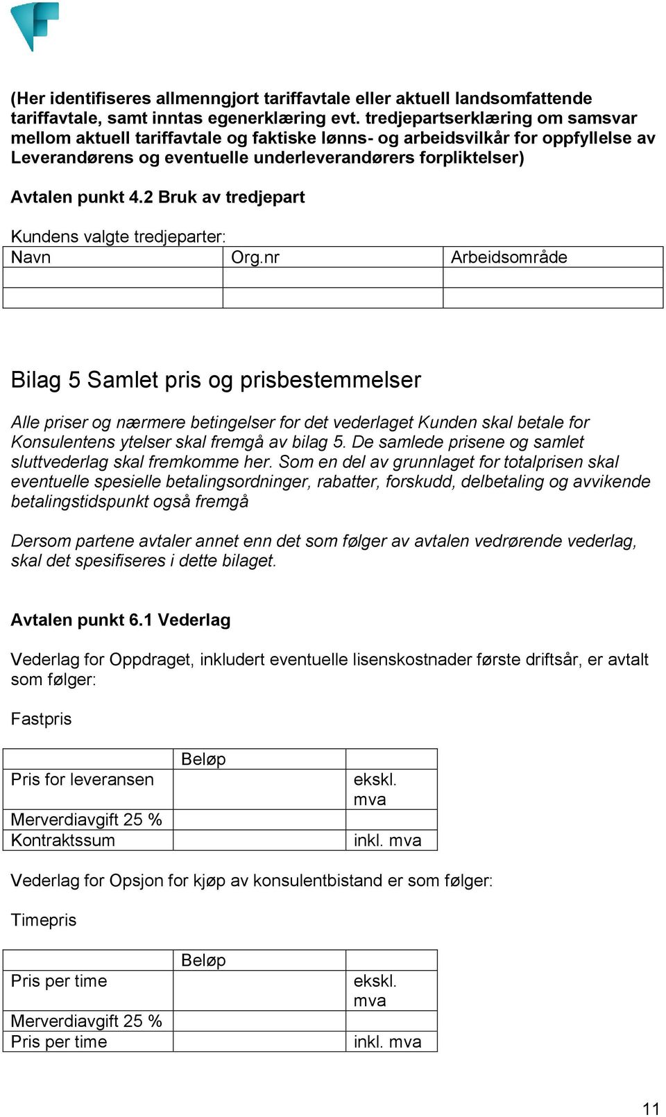 2 Bruk av tredjepart Kundens valgte tredjeparter: Navn Org.