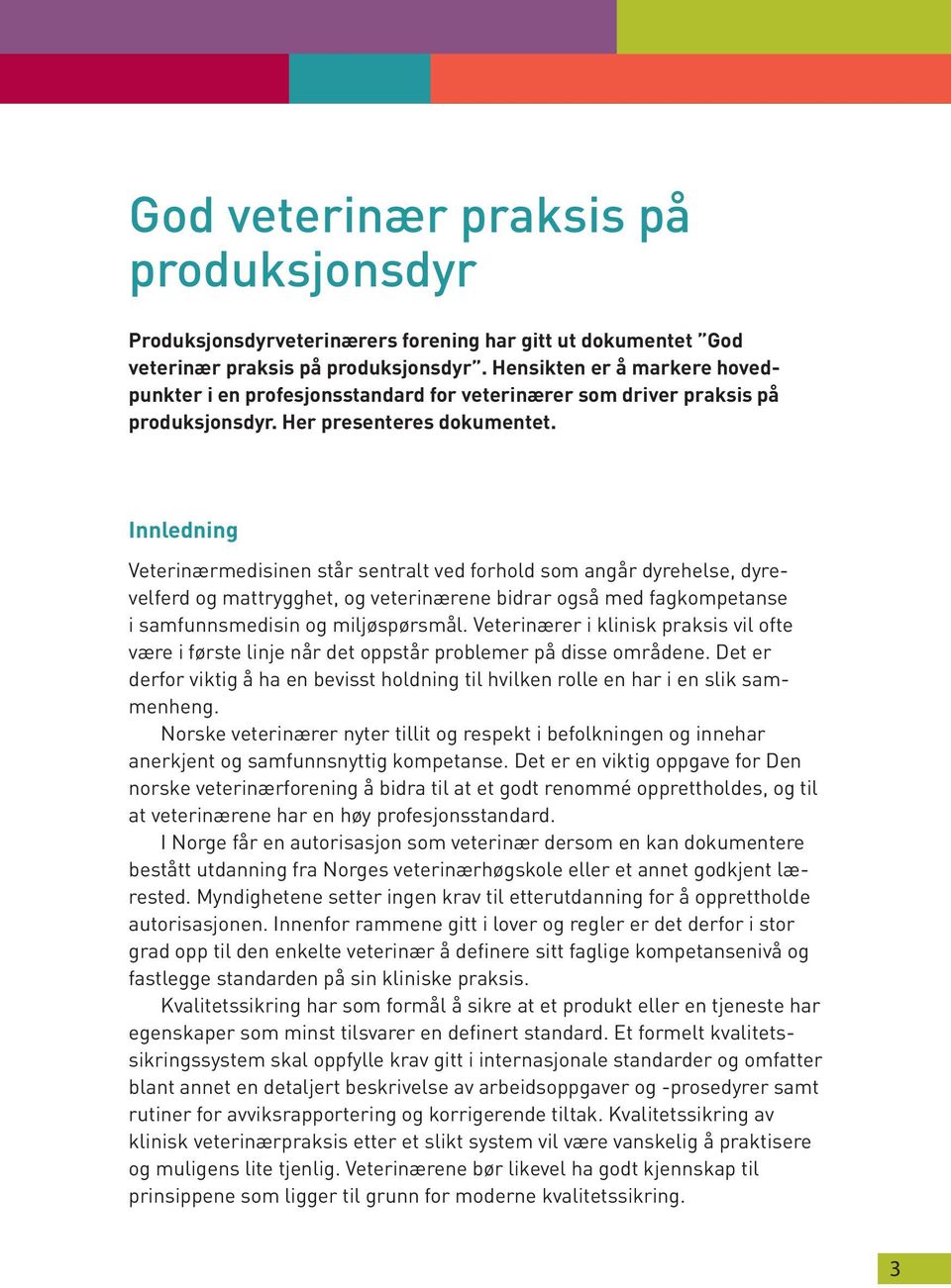 Innledning Veterinærmedisinen står sentralt ved forhold som angår dyrehelse, dyrevelferd og mattrygghet, og veterinærene bidrar også med fagkompetanse i samfunnsmedisin og miljøspørsmål.