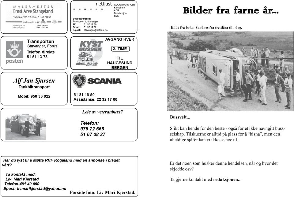 TIME Telefon direkte 51 51 13 73 TIL HAUGESUND BERGEN Alf Jan Sjursen Tankbiltransport Mobil: 950 36 922 51 81 16 50 Assistanse: 22 32 17 00 Leie av veteranbuss?