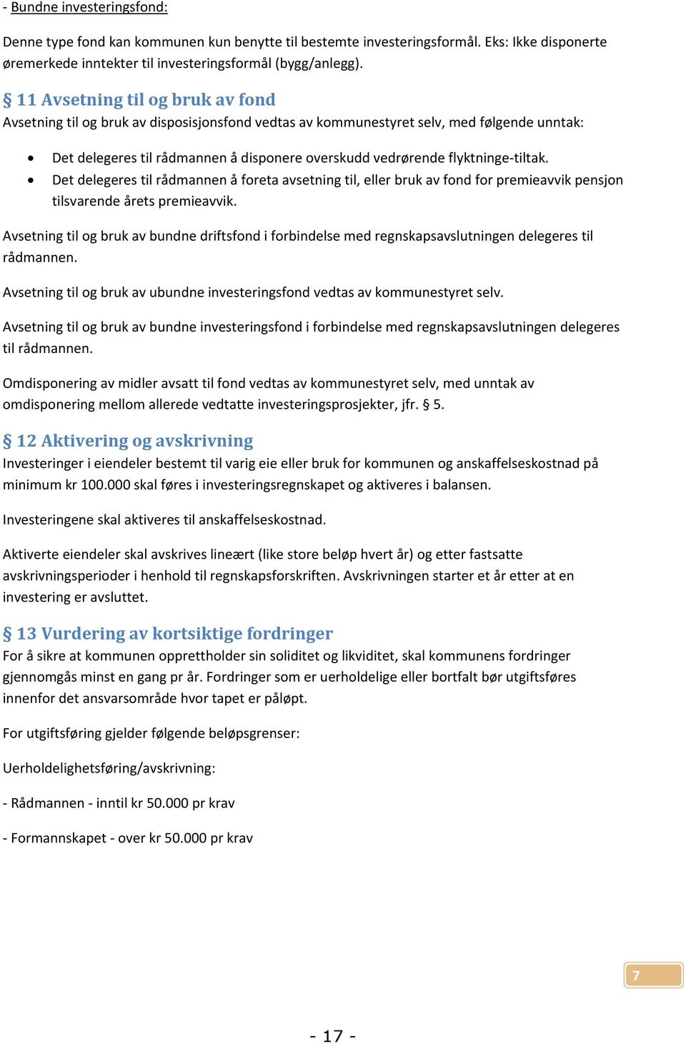 flyktninge-tiltak. Det delegeres til rådmannen å foreta avsetning til, eller bruk av fond for premieavvik pensjon tilsvarende årets premieavvik.