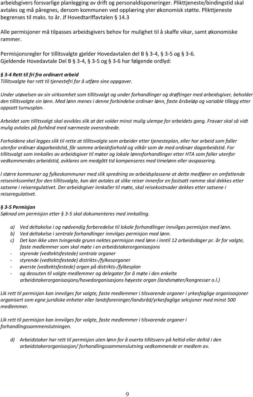 Permisjonsregler for tillitsvalgte gjelder Hovedavtalen del B 3-4, 3-5 og 3-6.