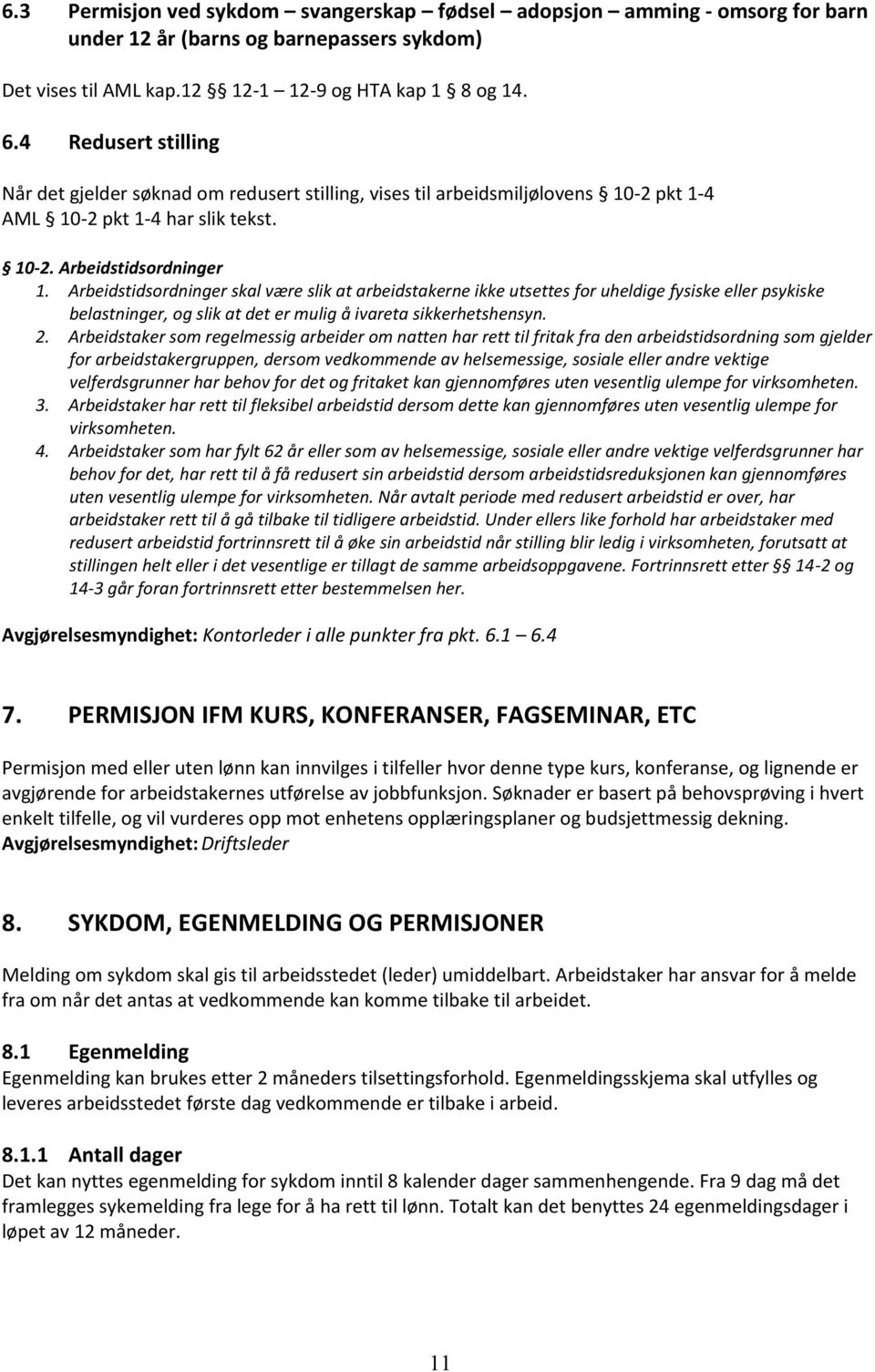 Arbeidstidsordninger skal være slik at arbeidstakerne ikke utsettes for uheldige fysiske eller psykiske belastninger, og slik at det er mulig å ivareta sikkerhetshensyn. 2.