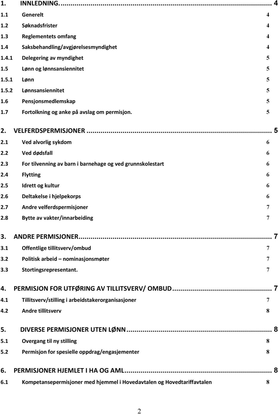 3 For tilvenning av barn i barnehage og ved grunnskolestart 6 2.4 Flytting 6 2.5 Idrett og kultur 6 2.6 Deltakelse i hjelpekorps 6 2.7 Andre velferdspermisjoner 7 2.8 Bytte av vakter/innarbeiding 7 3.