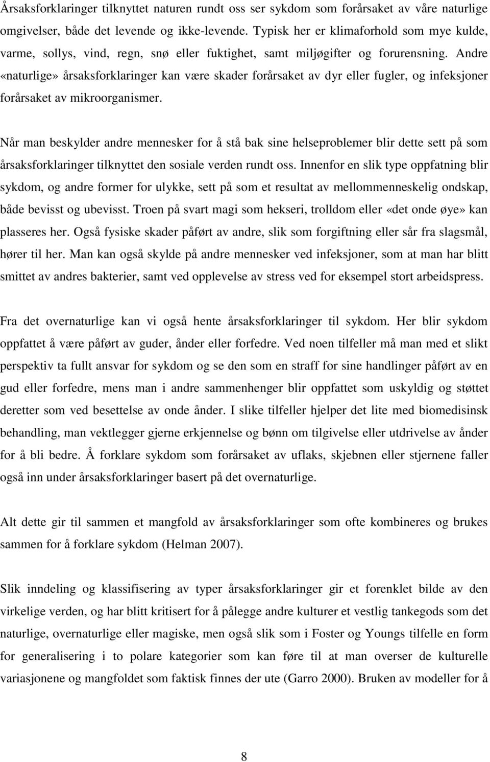 Andre «naturlige» årsaksforklaringer kan være skader forårsaket av dyr eller fugler, og infeksjoner forårsaket av mikroorganismer.